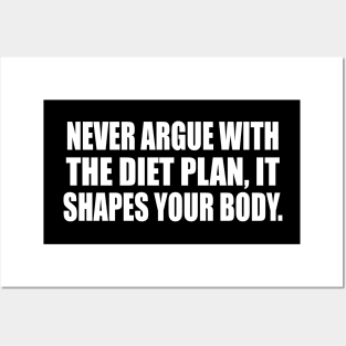 Never argue with the diet plan, it shapes your body Posters and Art